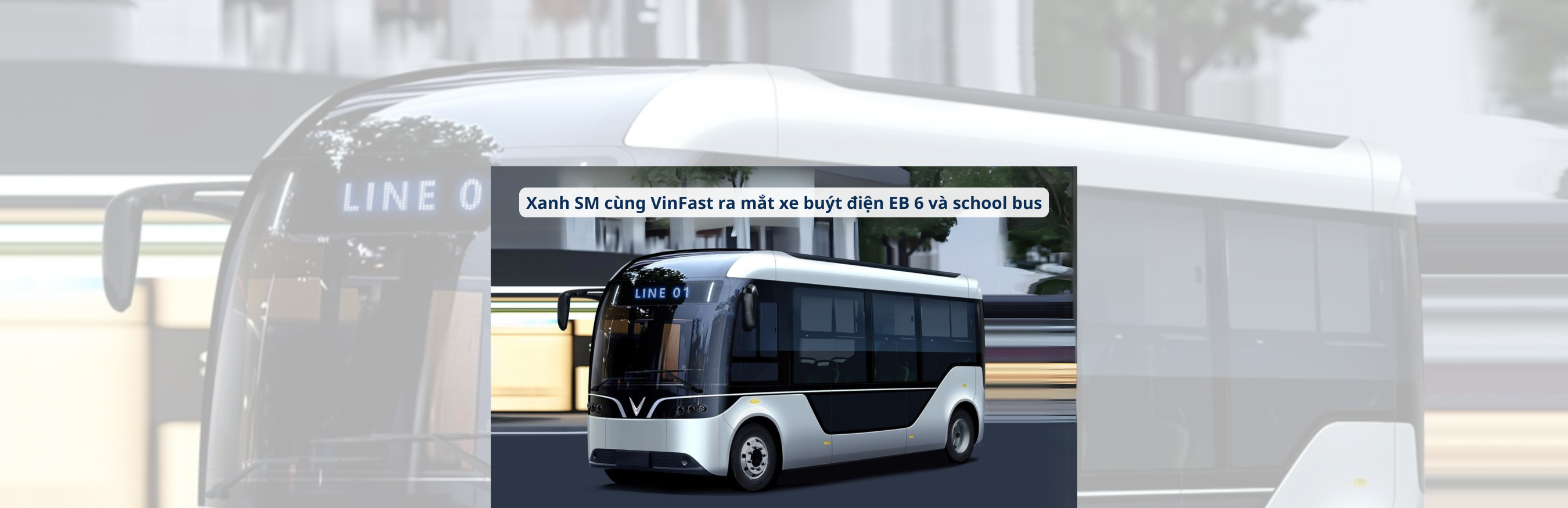 Xanh SM cùng VinFast ra mắt xe buýt điện EB 6 và school bus